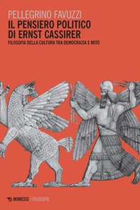 Il pensiero politico di Ernst Cassirer. Filosofia della cultura tra democrazia e mito - Librerie.coop
