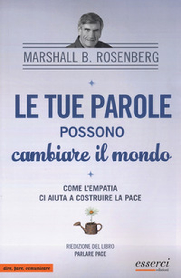 Le tue parole possono cambiare il mondo. Come l'empatia ci aiuta a costruire la pace - Librerie.coop Le tue parole possono cambiare il mondo. Come l'empatia ci aiuta a costruire la pace - Librerie.coop