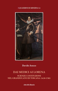 Dai Medici ai Lorena. Scienze e istituzioni nel Granducato di Toscana (1630-1780) - Librerie.coop