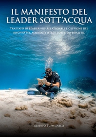 Il manifesto del leader subacqueo. Trattato di leadership relazionale e gestione del rischio per aspiranti istruttori e divemaster - Librerie.coop
