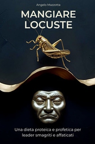 Mangiare locuste. Una dieta proteica e profetica per leader smagriti e affaticati - Librerie.coop Mangiare locuste. Una dieta proteica e profetica per leader smagriti e affaticati - Librerie.coop