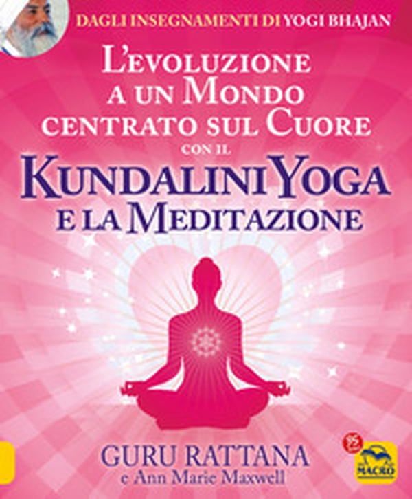 L'evoluzione a un mondo centrato sul cuore con il kundalini yoga e la meditazione - Librerie.coop L'evoluzione a un mondo centrato sul cuore con il kundalini yoga e la meditazione - Librerie.coop