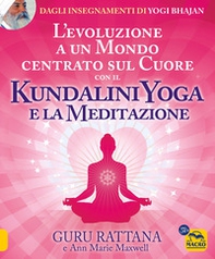 L'evoluzione a un mondo centrato sul cuore con il kundalini yoga e la meditazione - Librerie.coop L'evoluzione a un mondo centrato sul cuore con il kundalini yoga e la meditazione - Librerie.coop