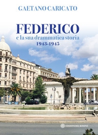 Federico e la sua drammatica storia 1943-1945 - Librerie.coop