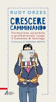 Crescere camminando. Formazione aziendale e professionale lungo il Cammino di Santiago - Librerie.coop