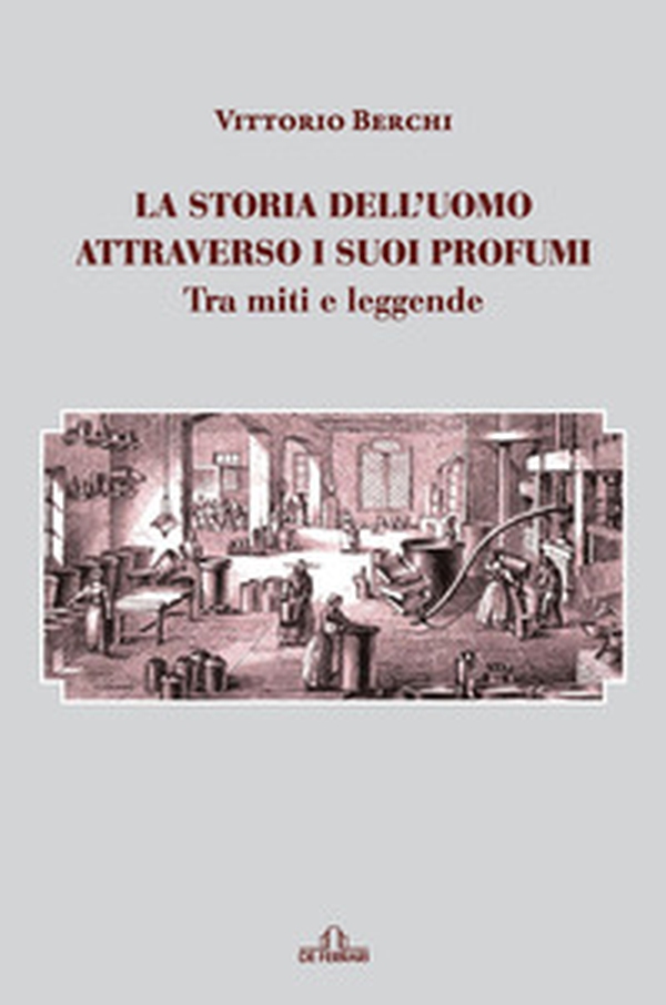 La storia dell'uomo attraverso i suoi profumi. Tra miti e leggende - Librerie.coop La storia dell'uomo attraverso i suoi profumi. Tra miti e leggende - Librerie.coop