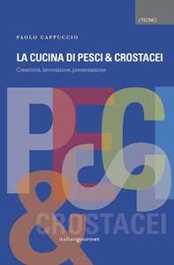 La cucina di pesci & crostacei. Creatività, lavorazione, presentazione - Librerie.coop