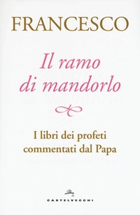 Il ramo di mandorlo. I libri dei profeti commentati dal papa - Librerie.coop Il ramo di mandorlo. I libri dei profeti commentati dal papa - Librerie.coop