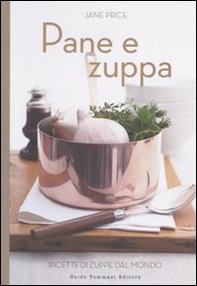Pane e zuppa. Ricette di zuppe dal mondo - Librerie.coop