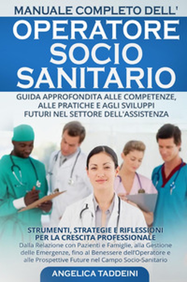 Manuale completo dell'operatore socio-sanitario. Guida approfondita alle competenze, alle pratiche e agli sviluppi futuri nel settore dell'assistenza - Librerie.coop Manuale completo dell'operatore socio-sanitario. Guida approfondita alle competenze, alle pratiche e agli sviluppi futuri nel settore dell'assistenza - Librerie.coop