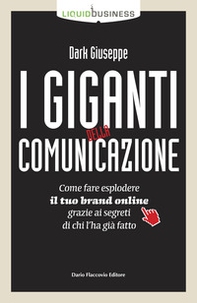 I giganti della comunicazione. Come far esplodere il tuo brand online grazie ai segreti di chi l'ha già fatto - Librerie.coop I giganti della comunicazione. Come far esplodere il tuo brand online grazie ai segreti di chi l'ha già fatto - Librerie.coop