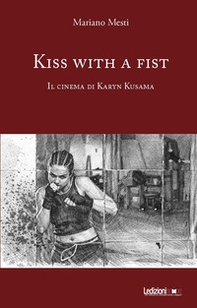 Kiss with a fist. Il cinema di Karyn Kusama - Librerie.coop