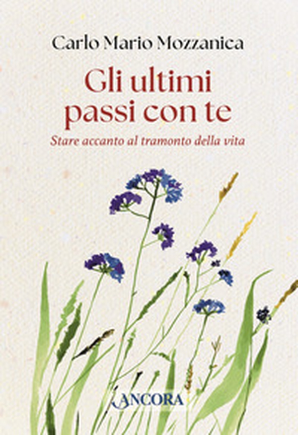 Gli ultimi passi con te. Stare accanto al tramonto della vita - Librerie.coop Gli ultimi passi con te. Stare accanto al tramonto della vita - Librerie.coop