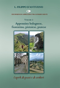 Appennino bolognese, fiorentino, pistoiese, pratese. Escursioni in appennino tra luoghi e genti - Librerie.coop