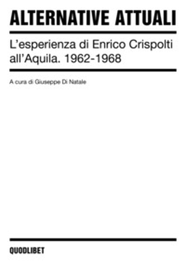 Alternative attuali. L'esperienza di Enrico Crispolti all'Aquila. 1962-1968 - Librerie.coop Alternative attuali. L'esperienza di Enrico Crispolti all'Aquila. 1962-1968 - Librerie.coop