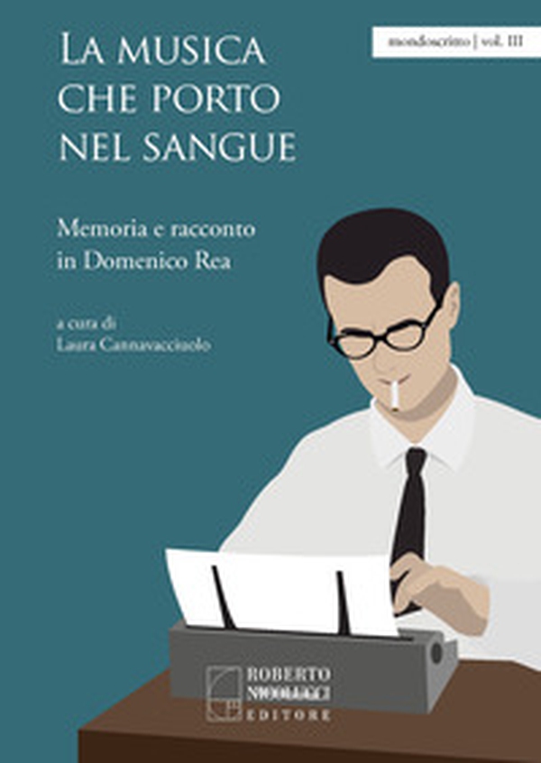 La musica che porto nel sangue. Memoria e racconto in Domenico Rea - Librerie.coop La musica che porto nel sangue. Memoria e racconto in Domenico Rea - Librerie.coop