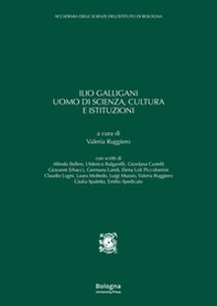 Ilio Galligani uomo di scienza, cultura e istituzioni - Librerie.coop