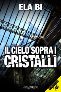 Il cielo sopra i cristalli - Librerie.coop Il cielo sopra i cristalli - Librerie.coop