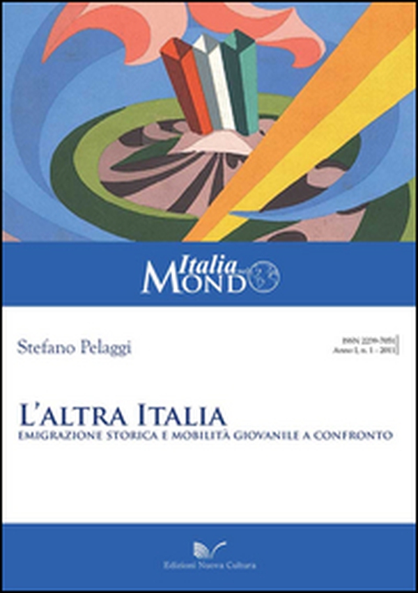 L'altra Italia. Emigrazione storica e mobilità giovanile a confronto - Librerie.coop L'altra Italia. Emigrazione storica e mobilità giovanile a confronto - Librerie.coop