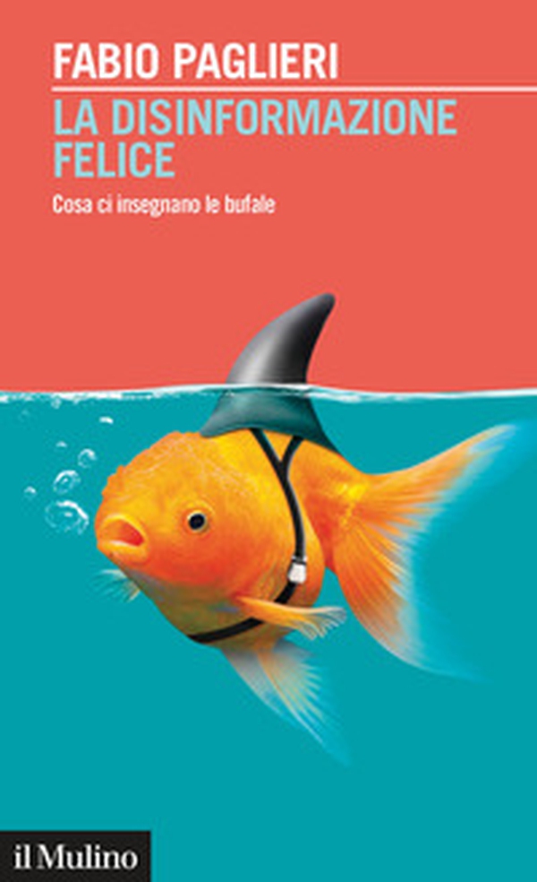 La disinformazione felice. Cosa ci insegnano le bufale - Librerie.coop La disinformazione felice. Cosa ci insegnano le bufale - Librerie.coop