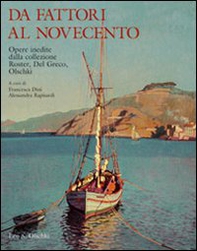 Da Fattori al Novecento. Opere inedite. Dalla collezione Roster, Del Greco, Olschki - Librerie.coop