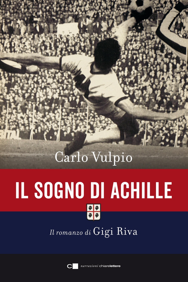 Il sogno di Achille. Il romanzo di Gigi Riva - Librerie.coop Il sogno di Achille. Il romanzo di Gigi Riva - Librerie.coop