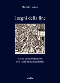 I segni della fine. Storia di un predicatore nell'Italia del Rinascimento - Librerie.coop