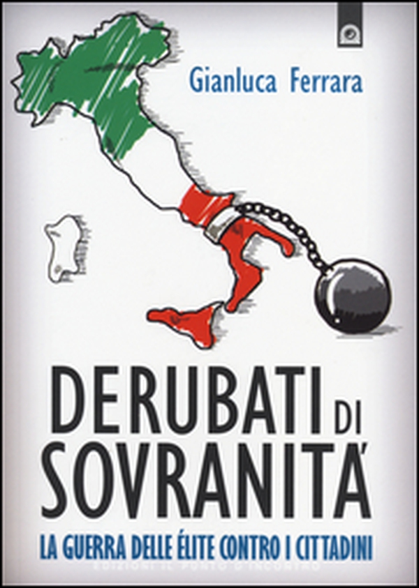 Derubati di sovranità. La guerra delleélite contro i cittadini - Librerie.coop Derubati di sovranità. La guerra delleélite contro i cittadini - Librerie.coop