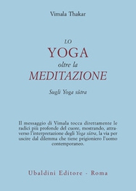 Lo yoga oltre la meditazione. Sugli yoga sutra - Librerie.coop