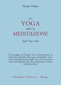 Lo yoga oltre la meditazione. Sugli yoga sutra - Librerie.coop Lo yoga oltre la meditazione. Sugli yoga sutra - Librerie.coop