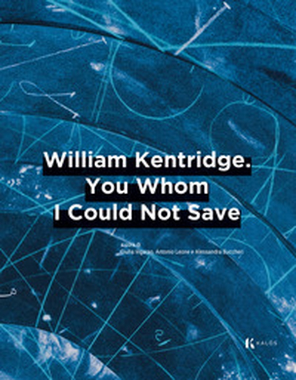 William Kentridge. You whom I could not save. Ediz. italiana e inglese - Librerie.coop William Kentridge. You whom I could not save. Ediz. italiana e inglese - Librerie.coop