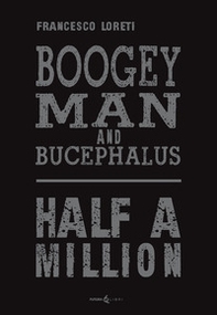 Boogey Man and Bucephalus. Half a million - Librerie.coop Boogey Man and Bucephalus. Half a million - Librerie.coop