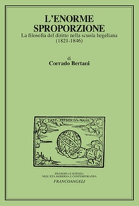 L'enorme sproporzione. La filosofia del diritto nella scuola hegeliana (1821-1846) - Librerie.coop