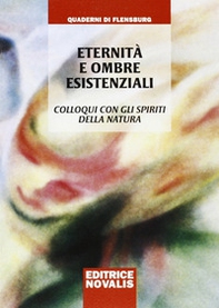 Eternità e ombre esistenziali. Colloqui con gli spiriti della natura - Librerie.coop