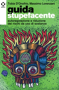 Guida stupefacente. Autoregolazione e riduzione dei rischi da uso di sostanze - Librerie.coop Guida stupefacente. Autoregolazione e riduzione dei rischi da uso di sostanze - Librerie.coop