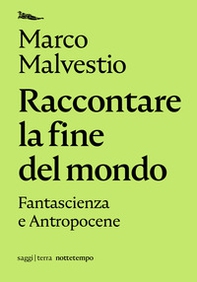 Raccontare la fine del mondo. Fantascienza e antropocene - Librerie.coop