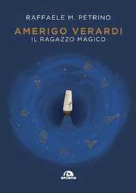 Amerigo Verardi. Il ragazzo magico - Librerie.coop
