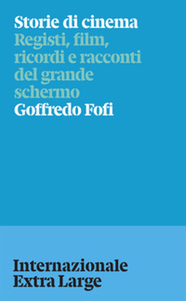 Storie di cinema. Registi, film, ricordi e racconti del grande schermo - Librerie.coop