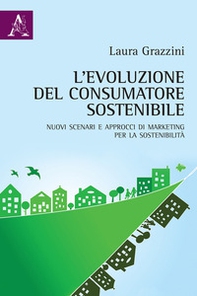 L'evoluzione del consumatore sostenibile. Nuovi scenari e approcci di marketing per la sostenibilità - Librerie.coop