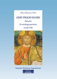Gesù figlio di Dio. Elementi di cristologia patristica (secoli I-III) - Librerie.coop Gesù figlio di Dio. Elementi di cristologia patristica (secoli I-III) - Librerie.coop