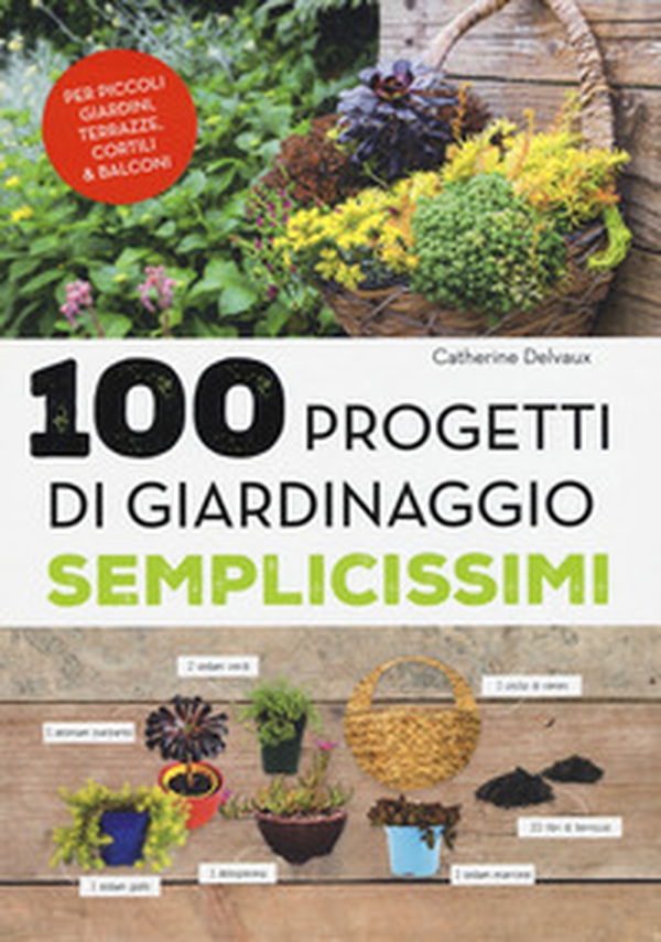 100 progetti di giardinaggio semplicissimi - Librerie.coop 100 progetti di giardinaggio semplicissimi - Librerie.coop