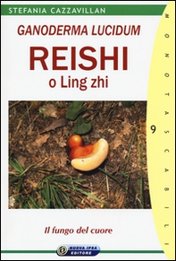 Ganoderma Lucidum. Reishi o Ling zhi. Il fungo del cuore - Librerie.coop