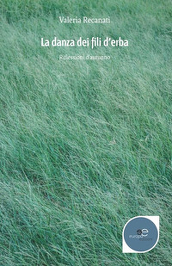La danza dei fili d'erba. Riflessioni d'autunno - Librerie.coop La danza dei fili d'erba. Riflessioni d'autunno - Librerie.coop