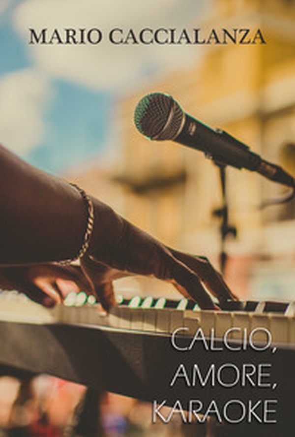 Calcio, amore, karaoke - Librerie.coop Calcio, amore, karaoke - Librerie.coop