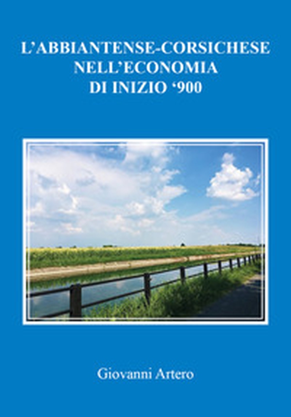 L'abbiatense-corsichese nell'economia di inizio '900 - Librerie.coop L'abbiatense-corsichese nell'economia di inizio '900 - Librerie.coop