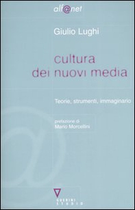 Cultura dei nuovi media. Teorie, strumenti, immaginario - Librerie.coop
