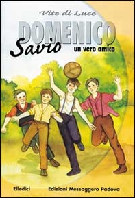 Domenico Savio. Un vero amico. Vite di luce - Librerie.coop
