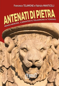 Antenati di pietra. Mascheroni, cariatidi e telamoni a Torino - Librerie.coop Antenati di pietra. Mascheroni, cariatidi e telamoni a Torino - Librerie.coop