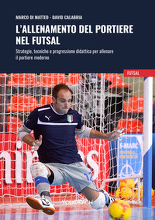 L'allenamento del portiere nel futsal. Strategie, tecniche e progressione didattica per allenare il portiere moderno - Librerie.coop L'allenamento del portiere nel futsal. Strategie, tecniche e progressione didattica per allenare il portiere moderno - Librerie.coop