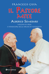 Il Pastore mite. Alberico Semeraro. Vescovo di Oria e fondatore delle Oblate di Nazareth - Librerie.coop
